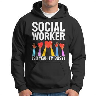 Social Worker So Yeah Im Busy Social Worker Hoodie - Seseable