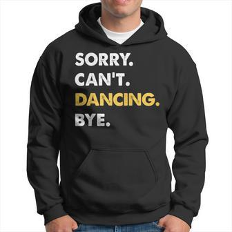 Sorry Can't Dancing Bye Dancing Hoodie - Thegiftio UK