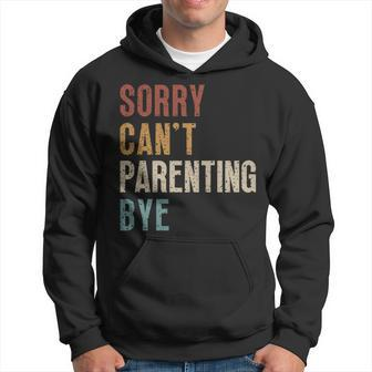 Sorry Can't Parenting Bye Fathers Day Hoodie - Monsterry