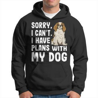 Sorry I Cant I Have Plans With My Cavalier Charles Spaniel Hoodie | Mazezy