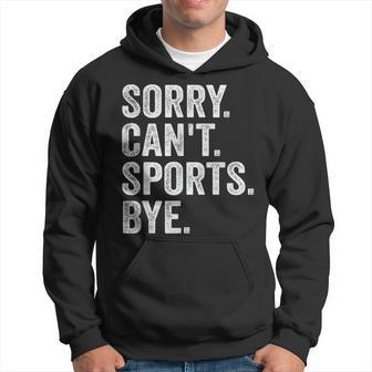 Sorry Can't Sports Bye Sports Lovers Hoodie - Monsterry CA