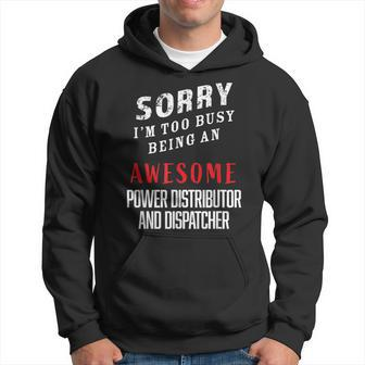 Sorry I'm Busy Being An Awesome Power Distributor Dispatcher Hoodie - Monsterry UK