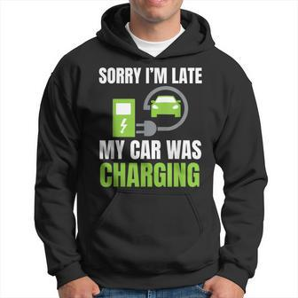 Sorry I'm Late My Car Was Charging A Ev Electric Car Hoodie - Monsterry