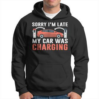 Sorry I'm Late My Car Was Charging A Ev Electric Car Hoodie - Thegiftio UK