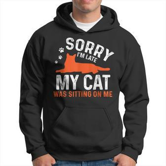 Sorry I'm Late My Cat Was Sitting On Me Cat Sayings Hoodie - Monsterry