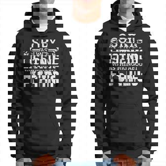 Sorry I Wasn't Listening Thinking About Fishing Hoodie - Thegiftio