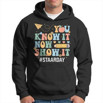 Staar Day You Know It Now Show It Test Day Teacher Hoodie - Seseable