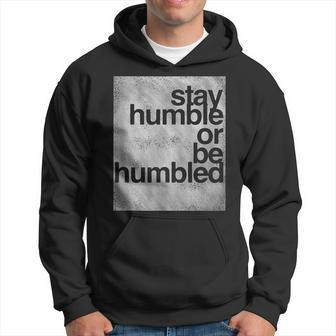 Stay Humble Or Be Humbled Motivational T Hoodie - Monsterry AU