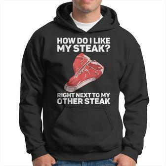 How Do I Like My Steak Raw Steak Meat Food Beef Cow Grilling Hoodie - Monsterry