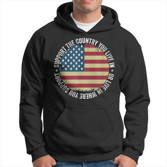 Support The Country You Live In Or Live In Where You Support Hoodie - Thegiftio UK
