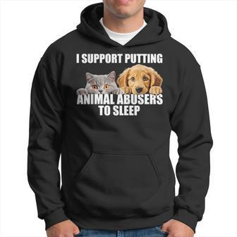 I Support Putting Animal Abusers To Sleep Dog And Cat Lover Hoodie - Seseable