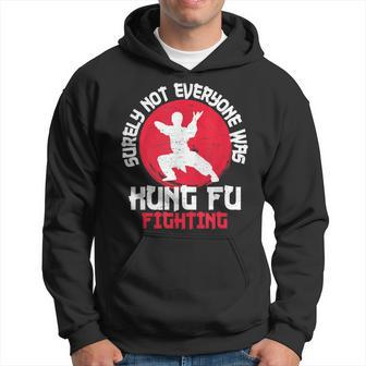 Surely Not Everyone Was Kung Fu Fighting Martial Arts Hoodie | Mazezy