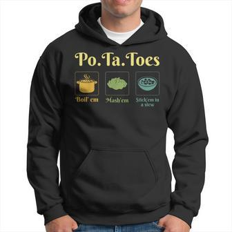 Taters Po-Ta-Toes Potato Boil Em Mash Em Stick Em In A Stew Hoodie - Seseable