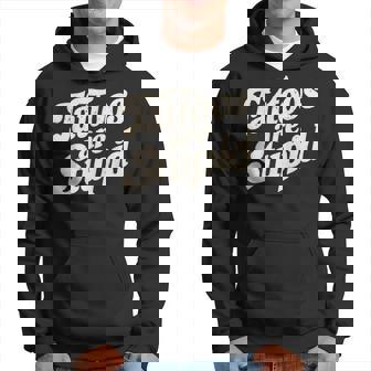 Tattoos Are Stupid Hoodie - Thegiftio UK