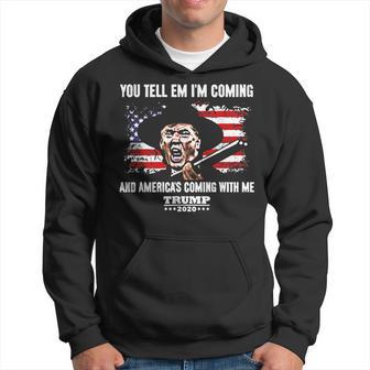 You Tell Em I'm Coming And America's Coming With Me Trump Hoodie - Monsterry