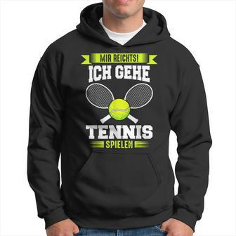 Tennis Mir Reichts Ich Gehe Tennis Spielen Hoodie - Seseable