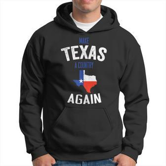 Make Texas A Country Again Texas Patriotic South Hoodie - Monsterry AU