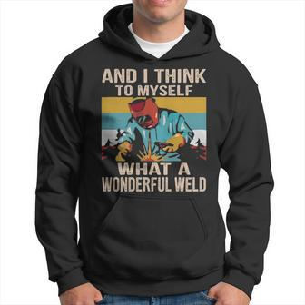 And I Think To Myself What A Wonderful Weld Welder Hoodie | Mazezy
