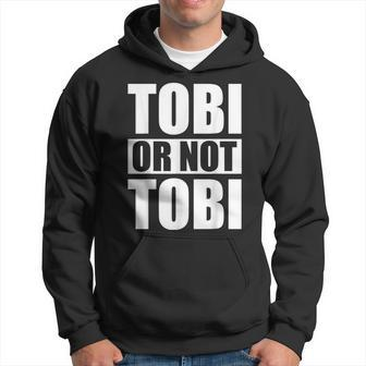 Tobi Or Not Tobi For Tobias Hoodie - Seseable