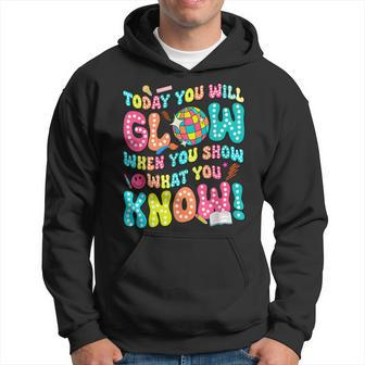 Today You Will Glow When You Show What You Know Hoodie - Seseable