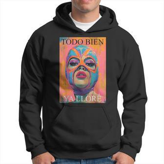 Todo Bien Ya Lloré Luchadora Hoodie - Thegiftio UK