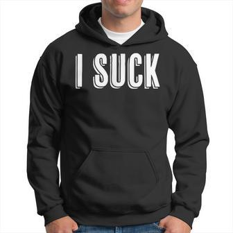 Top That Says The Words I Suck Hoodie - Monsterry