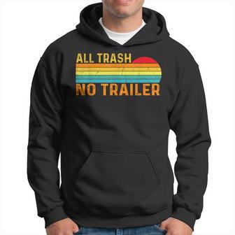 All Trash No Trailer Retro Vintage Saying Hoodie - Monsterry