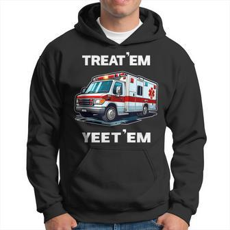 Treat 'Em Yeet 'Em Emt Ems Er Ambulance Paramedic Hoodie - Monsterry UK