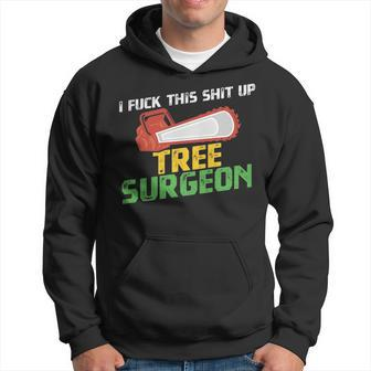 Tree Surgeon I Fuck Shit Up Arborist Apparel Hoodie | Mazezy DE