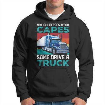 Truck Driver Not All Heroes Wear Capes Some Drive A Truck Hoodie | Mazezy
