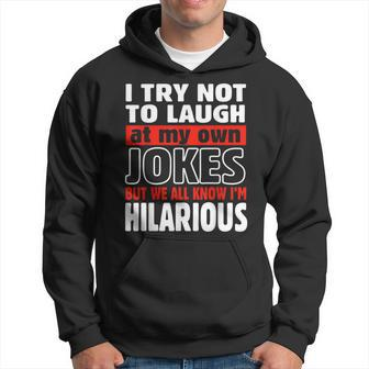 I Try Not To Laugh At My Own Jokes Comedian Hoodie - Monsterry CA