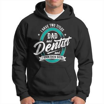 I Have Two Titles Dad Dentist Dentistry Dental Surgeon Dds Hoodie - Monsterry
