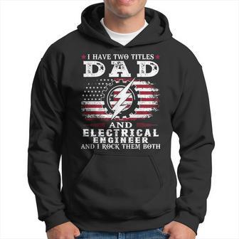 I Have Two Titles Dad Electrical Engineer Father's Day Hoodie - Thegiftio UK