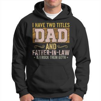 I Have Two Titles Dad Father-In-Law Fathers Day Hoodie - Thegiftio UK