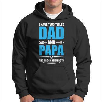 I Have Two Titles Dad Grandpa And Papa Father's Day Papa Hoodie - Thegiftio UK