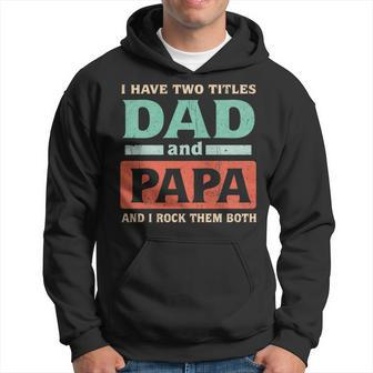 I Have Two Titles Dad And Papa Fathers Day Dad Life Grandpa Hoodie - Thegiftio UK