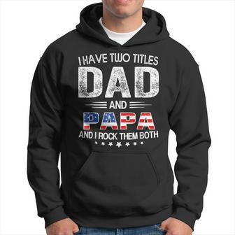 I Have Two Titles Dad And Papa Father's Day Dad Hoodie - Seseable