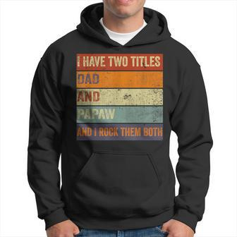 I Have Two Titles Dad And Papaw Fathers Day Grandpa Hoodie - Seseable
