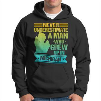 Never Underestimate A Man Who Grew Up In Michigan Hoodie - Thegiftio UK
