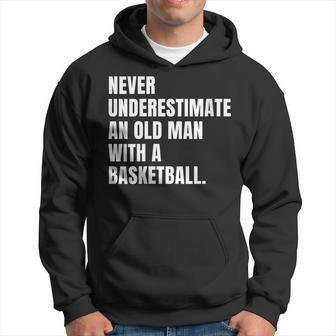 Never Underestimate An Old Man With A Basketball Dad Hoodie - Thegiftio UK