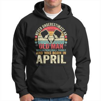 Never Underestimate Old Man With Pickleball Paddle April Hoodie - Thegiftio UK