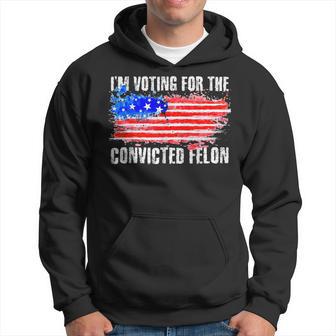 Us Flag Distressed Style I Am Voting For Convicted Felon Hoodie - Thegiftio UK