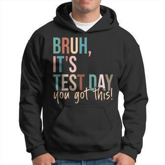 Vintage Bruh It’S Test Day You Got This Hoodie | Mazezy