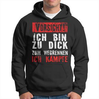 Vorsicht Ich Bin Zu Dick Zum Wegrennen Ich Kämpfe Hoodie - Geschenkecke