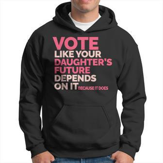 Vote Like Your Daughter's Future Depends On It Hoodie - Thegiftio UK