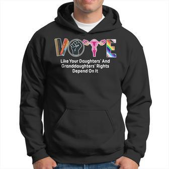 Vote Like Your Daughters And Granddaughters' Rights Depend Hoodie - Seseable