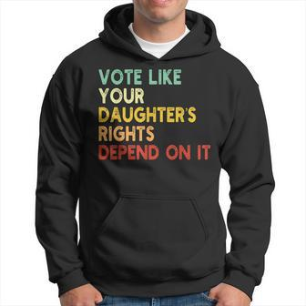 Vote Like Your Daughter’S Rights Depend On It Hoodie - Seseable