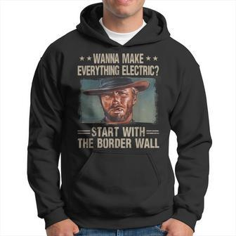 Wanna Make Everything Electric Start With The Border Wall Hoodie | Mazezy