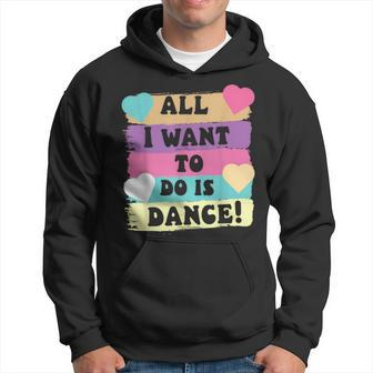 All I Want To Do Is Dance Hip Hop Hiphop Dancer Breakdancing Hoodie - Seseable