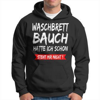 Waschbrettbauch Hatte Ich Schon Steht Mir Nicht S Kapuzenpullover - Geschenkecke